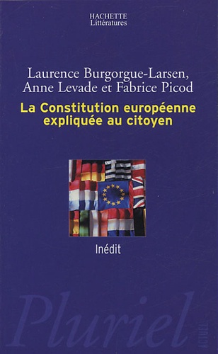 Laurence Burgorgue-Larsen et Anne Levade - La Constitution européenne expliquée au citoyen.