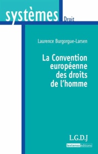 Laurence Burgorgue-Larsen - La convention européenne des droits de l'homme.