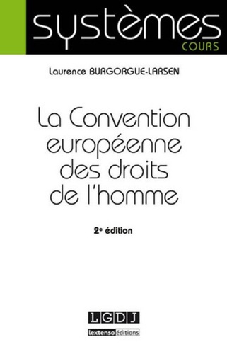 Laurence Burgorgue-Larsen - La Convention européenne des droits de l'homme.
