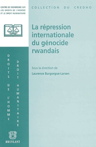 Laurence Burgorgue-Larsen - La répression internationale du génocide rwandais.