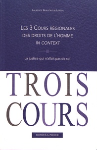 Laurence Burgorgue-Larsen - Les 3 cours régionales des droits de l'homme in context - La justice qui n'allait pas de soi.