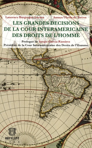 Laurence Burgorgue-Larsen et Amaya Ubeda de Torres - Les grandes décisions de la Cour interaméricaine des Droits de l'Homme.