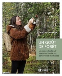 Laurence Burton - Un goût de forêt - Identifier, récolter et régénérer les plantes comestibles du Québec.