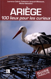 Laurence Cabrol et Catherine Jacquart-Maissant - Ariège - 100 lieux pour les curieux.