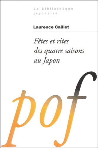 Laurence Caillet - Fetes Et Rites Des Quatre Saisons Au Japon.