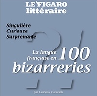 Laurence Caracalla - La langue française en 100 bizarreries.