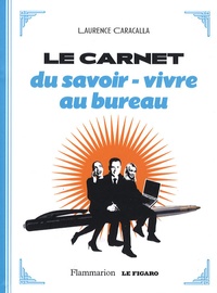 Laurence Caracalla - Le carnet de savoir-vivre au bureau.
