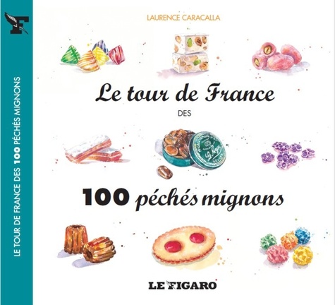 Laurence Caracalla - Le tour de France des 100 péchés mignons.