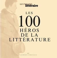 Laurence Caracalla - Les 100 héros de la littérature.