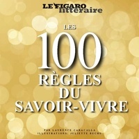 Laurence Caracalla et Juliette Bechu - Les 100 règles du savoir vivre.
