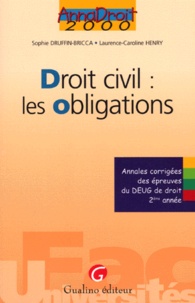 Laurence-Caroline Henry et Sophie Druffin-Bricca - Droit Civil : Les Obligations. Annales Corrigees Des Epreuves Du Deug De Droit 2eme Annee.