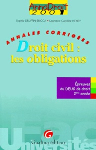 Laurence-Caroline Henry et Sophie Druffin-Bricca - Droit Civil : Les Obligations. Annales Corrigees 2001.