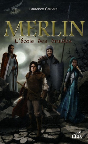 Laurence Carrière - Merlin Tome 1 : L'école des druides.