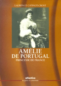 Laurence Catinot-Crost - Amélie de Portugal, princesse de France.