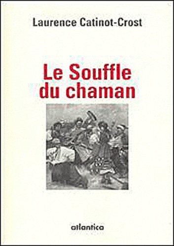 Laurence Catinot-Crost - Le souffle du chaman.