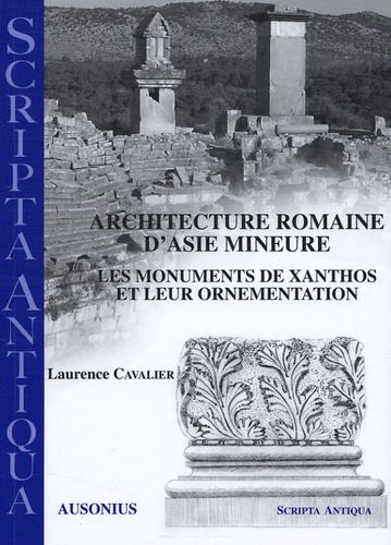 Architecture romaine d'Asie Mineure. Les monuments de Xanthos et leur ornementation