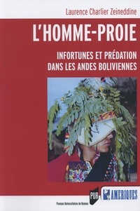 Laurence Charlier Zeineddine - L'homme-proie - Infortunes et prédation dans les Andes boliviennes.