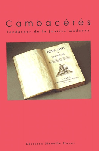 Laurence Chatel de Brancion - Cambaceres, Fondateur De La Justice Moderne. Actes Du Colloques Tenu A Montpellier.