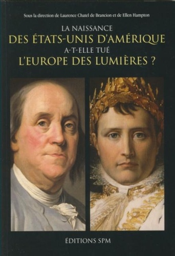 Laurence Chatel de Brancion et Ellen Hampton - La naissance des Etats-Unis d'Amérique a-t-elle tué l'Europe des Lumières ?.