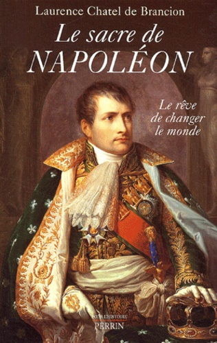 Laurence Chatel de Brancion - Le Sacre de Napoléon - Le rêve de changer le monde.