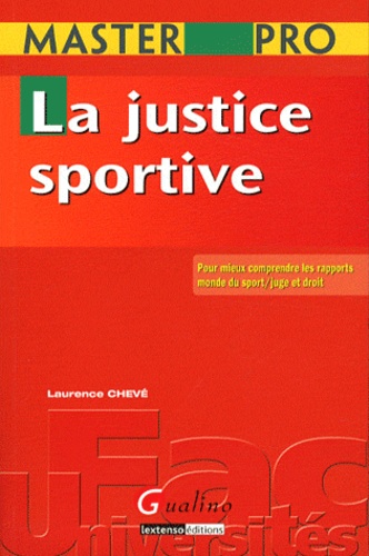 Laurence Chevé - La justice sportive - Pour mieux comprendre les rapports monde du sport/juge et droit.