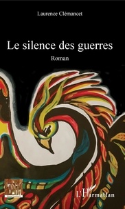 Téléchargez des comptes gratuits Le silence des guerres PDB RTF DJVU par Laurence Clémancet