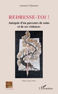 Laurence Clémancet - Redresse-toi ! - Autopsie d'un parcours de soins et de ses violences.