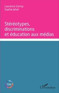 Laurence Corroy-Labardens et Sophie Jehel - Stéréotypes, discriminations et éducation aux médias.
