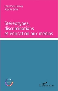 Laurence Corroy-Labardens et Sophie Jehel - Stéréotypes, discriminations et éducation aux médias.