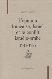 Laurence Coulon - L'opinion française, Israël et le conflit israélo-arabe (1947-1987).