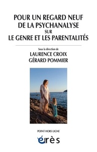 Laurence Croix - Pour un regard neuf de la psychanalyse sur le genre et les parentalités.