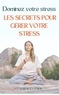  Laurence CUNGI - Dominez votre stress : les secrets pour gérer votre stress.