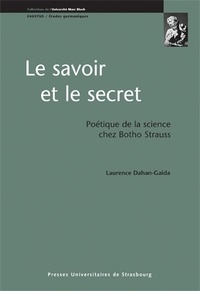Laurence Dahan-Gaida - Le savoir et le secret - Poétique de la science chez Botho Strauss.
