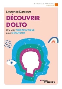 Laurence Darcourt - Découvrir Dolto - Une voie thérapeutique pour s'épanouir.