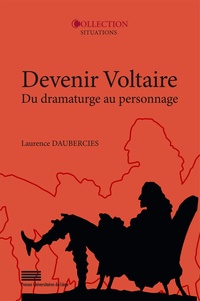 Laurence Daubercies - Devenir Voltaire - Du dramaturge au personnage.