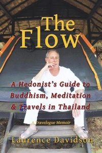 The Flow: A Hendonist's Guide to Buddhism, Meditation &amp; Travels in Thailand