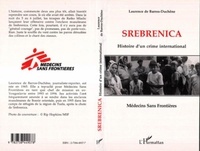 Laurence de Barros-Duchêne - Srebrenica - Histoire d'un crime international.