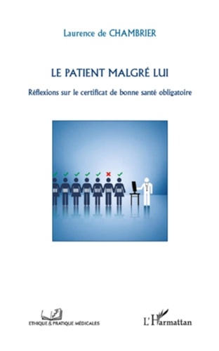 Laurence de Chambrier - Le patient malgré lui - Réflexions sur le certificat de bonne santé obligatoire.