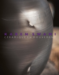 Laurence de Charette et Olivier Gabet - Karen Swami - Céramique en mouvement.