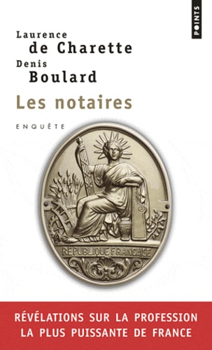 Laurence de Charette et Denis Boulard - Les notaires - Enquête sur la profession la plus puissante de France.