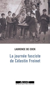Laurence de Cock - La journée fasciste de Célestin Freinet.