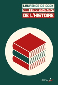 Laurence de Cock - Sur l'enseignement de l'histoire - Débats, programmes et pratiques du XIXe siècle à aujourd'hui.