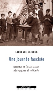 Laurence de Cock - Une journée fasciste - Elise et Célestin Freinet, pédagogues et militants.