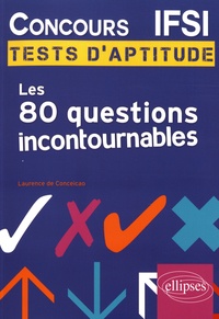 Laurence de Conceicao - Concours IFSI - Les 80 questions incontournables aux tests d'aptitude.