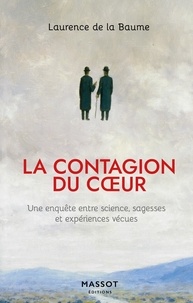 Laurence de La Baume - La contagion du coeur - Une enquête entre science, sagesses et expériences vécues.