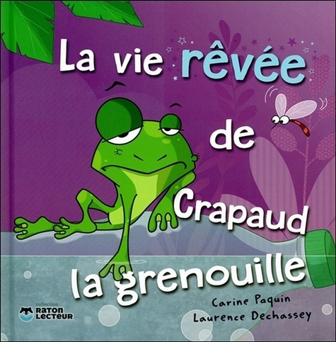 Laurence Dechassey et Carine Paquin - La vie rêvée de Crapaud la grenouille.