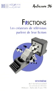 Laurence Decréau - Frictions. Les Createurs De Television Parlent De Leur Fiction, Aubusson 96.