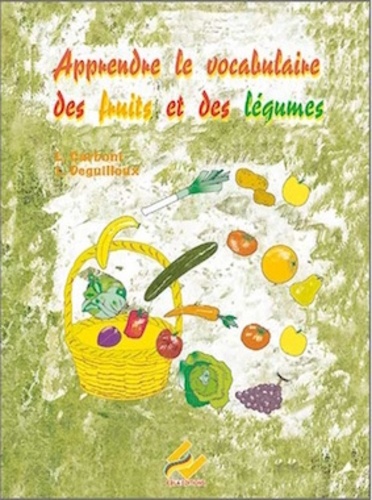 Laurence Deguilloux et Linda Carboni - Apprendre le vocabulaire des fruits et légumes PS-MS.
