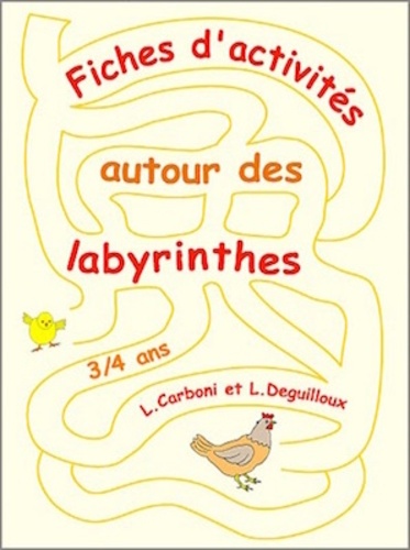 Laurence Deguilloux et Linda Carboni - Fiches d'activités autour des labyrinthes 3/4 ans PS - Fiches d'activités.