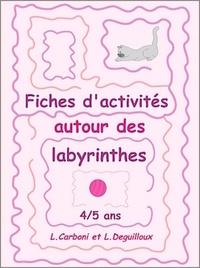 Laurence Deguilloux et Linda Carboni - Fiches d'activités autour des labyrinthes 4/5 ans MS - Fiches d'activités.